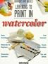 Learning to Paint in Watercolor (Barron's Art Guides)