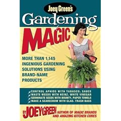 Joey Green's Gardening Magic: More Than 1,145 Ingenious Gardening Solutions Using Brand-Name Products