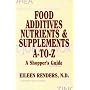 Food Additives, Nutrients and Supplements A to Z: A Shopper's Guide