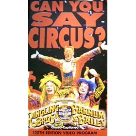 Can You Say Circus? Ringling Brothers and Barnum & Bailey 130th Edition Video Program