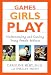 Games Girls Play: Understanding and Guiding Young Female Athletes