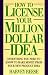 How to License Your Million Dollar Idea: Everything You Need to Know to Make Money from Your New Product Idea