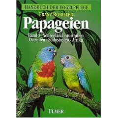 Handbuch der Vogelpflege - Papageien: Papageien, 3 Bde., Bd.2, Neuseeland, Australien, Ozeanien, S�dostasien und Afrika