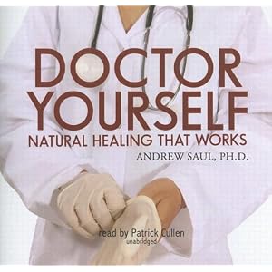 Doctor Yourself: Natural Healing That Works by Ph.D. Andrew Saul