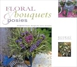 Floral Bouquets and Posies: Delightful Flower Designs for Every Occasion (Natural Inspirations)
