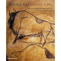 Return to Chauvet Cave: Excavating the Birthplace of Art: The First Full Report