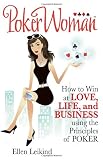 PokerWoman: How to Win in Love, Life, and Business using the Principles of Poker