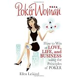PokerWoman: : How to Win in Love, Life, and Business using the Principles of Poker