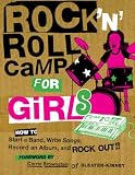 View Book 'Rock 'n Roll Camp for Girls: How to Start a Band, Write Songs, Record an Album, and Rock Out!'