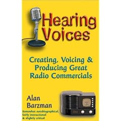 Hearing Voices: Creating, Voicing and Producing Great Radio Commercials