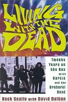 Living with the Dead: Twenty Years on the Bus with Garcia and the Grateful Dead
