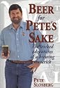 Beer for Pete's Sake: The Wicked Adventures of a Brewing Maverick