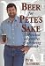 Beer for Pete's Sake: The Wicked Adventures of a Brewing Maverick