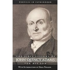 The Bible Lessons of John Quincy Adams for His Son (Profiles in Fatherhood)