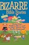 Bizarre Bible Stories: Flying Pigs, Walking Bones, and 24 Other Things That Really Happened!