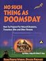 No Such Thing As Doomsday : How to Prepare for Earth Changes, Power Outages, Wars & Other Threats