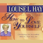How to Love Yourself | [Louise L. Hay]