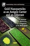 Gold Nanoparticles As an Antigen Carrier and an Adjuvant (Nanotechnology Science and Technology)