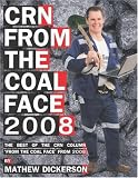 CRN From the Coal Face 2008: The best of the CRN column 'From the Coal Face' from 2008
