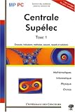Concours Commun Centrale-Sup�lec MP/PC : Tome 1, 2005-2007 (Math�matiques, Informatique, Physique et Chimie)
