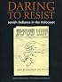 Daring to Resist: Jewish Defiance in the Holocaust