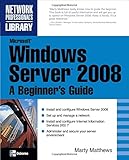 Microsoft Windows Server 2008: A Beginner's Guide (Network Professional's Library)