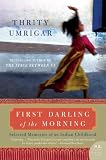 First Darling of the Morning: Selected Memories of an Indian Childhood (P.S.)