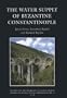 Water Supply of Byzantine Constantinople (Journal of Roman Studies Monograph)