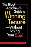 The Black Academic's Guide to Winning Tenure--Without Losing Your Soul