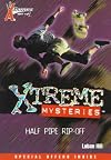 Half Pipe Rip-Off (X Games Xtreme Mysteries , No 4)