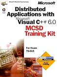 Distributed Applications With Microsoft Visual C++ 6.0 McSd Training Kit: For Exam 70-015 (Dv-Mcsd Training Kit)