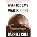 When God Says War Is Right: The Christian’s Perspective on When and How to Fight