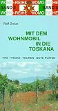 Mit dem Wohnmobil in die Toskana - Eine Anleitung f&uuml;r den Erlebnisurlaub - Ralf Greus