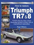 How to Restore Triumph TR7 and 8 (Enthusiast s Restoration Manuals)