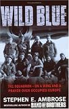 The Wild Blue : The Men and Boys Who Flew the B-24s Over Germany 1944-45