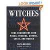 Witches: True Encounters with Wicca, Wizards, Covens, Cults, and Magick