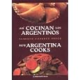 Asi Cocinan Los Argentinos/ How Argentina Cooks