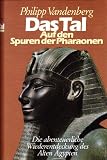 Das Tal - Auf den Spuren der Pharaonen - Die abenteuerliche Wiederentdeckung des Alten &Auml;gypten. - Philipp Vandenberg