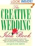 The Creative Wedding Idea Book: Bold Suggestions to Make Every Aspect of Your Wedding Special-- From the Invitations to the Honeymoo