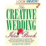 The Creative Wedding Idea Book: Bold Suggestions to Make Every Aspect of Your... by Jacqueline Smith