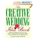 The Creative Wedding Idea Book: Bold Suggestions to Make Every Aspect of Your Wedding Special-From the Invitations to the Honeymoon