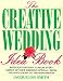 The Creative Wedding Idea Book: Bold Suggestions to Make Every Aspect of Your Wedding Special-From the Invitations to the Honeymoon by Jacqueline Smith