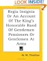 Regia Insignia Or An Account Of The King's Honorable Band Of Gentlemen Pensioners Or Gentlemen At Arms