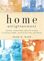 Home Enlightenment: Practical, Earth-friendly Advice for Creating a Nurturing, Healthy, And Toxin-free Home And Lifestyle