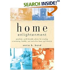 Home Enlightenment: Practical, Earth-Friendly Advice for Creating a Nurturing, Healthy, and Toxin-Free Home and Lifestyle
