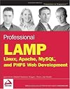 Professional LAMP : Linux, Apache, MySQL and PHP Web Development
