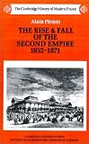 The Rise and Fall of the Second Empire, 1852 - 1871 (The Cambridge History of Modern France)