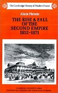 The Rise and Fall of the Second Empire, 1852 - 1871 (The Cambridge History of Modern France)