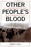 Other People`s Blood: U.s. Immigration Prisons In The Reagan Decade