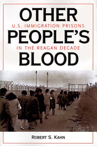 Other People's Blood: U.S. Immigration Prisons in the Reagan Decade